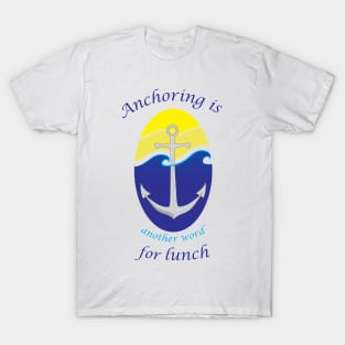 Anchoring is another word for lunch T-Shirt